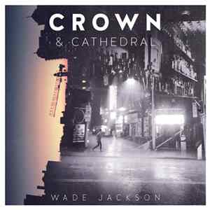 Wade Jackson - Crown & Cathedral FLAC