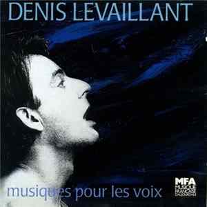 Denis Levaillant - Musiques Pour Les Voix FLAC