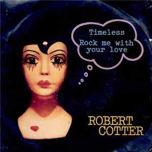 Robert Cotter - Timeless / Rock Me With Your Love FLAC