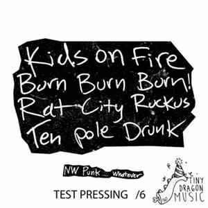 Kids On Fire , Burn Burn Burn, Rat City Ruckus, Ten Pole Drunk - NW Punk... Whatever FLAC