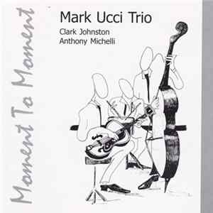 Mark Ucci Trio - Moment To Moment FLAC