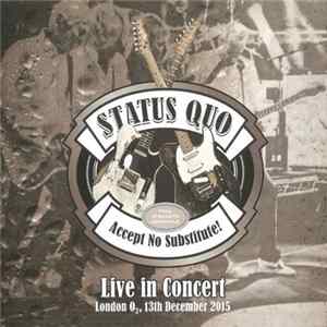 Status Quo - Accept No Substitute! Live In Concert London O2, 13th December 2015 FLAC