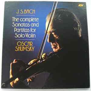 J. S. Bach - Oscar Shumsky - The Complete Sonatas And Partitas For Solo Violin FLAC