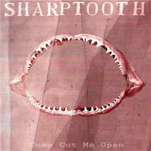 SHARPTOOTH - Come Cut Me Open FLAC
