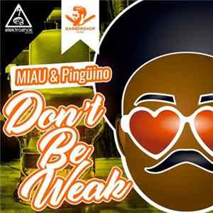 MIAU & Pingüino - Don't Be Weak FLAC