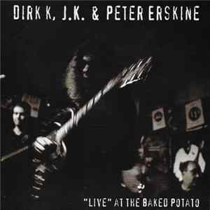 Dirk K., J.K. & Peter Erskine - "Live" At The Baked Potato FLAC