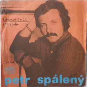 Petr Spálený - Lásko, Je Tě Málo / Bílá Lydie FLAC