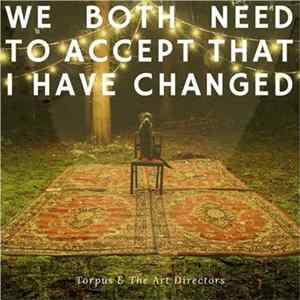 Torpus & The Art Directors - We Both Need to Accept That I Have Changed FLAC