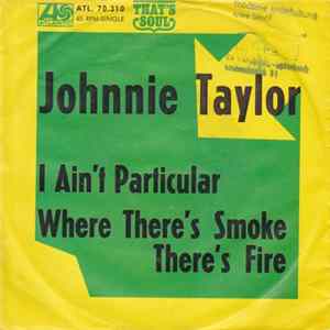 Johnnie Taylor - I Ain't Particular / Where There's Smoke There's Fire FLAC