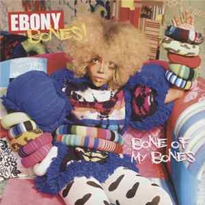 Ebony Bones! - Bone Of My Bones FLAC