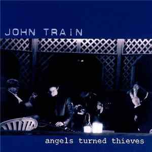 John Train - Angels Turned Thieves FLAC