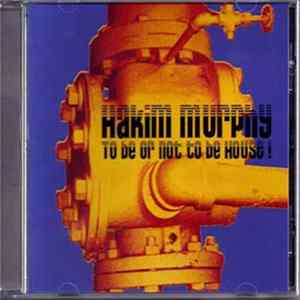 Hakim Murphy - To Be Or Not To Be House! FLAC