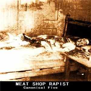 Meat Shop Rapist - Canonical Five FLAC