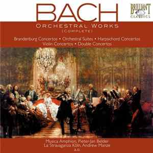 Bach / Musica Amphion, Pieter-Jan Belder, La Stravaganza Köln, Andrew Manze - Orchestral Works Complete (Brandenburg Concertos • Orchestral Suites • Harpsichord Concertos • Violin Concertos • Double Concertos) FLAC