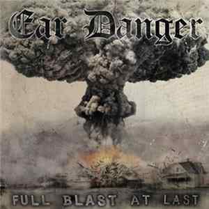 Ear Danger - Full Blast At Last FLAC
