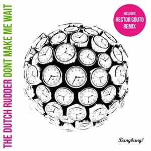 The Dutch Rudder - Don't Make Me Wait FLAC
