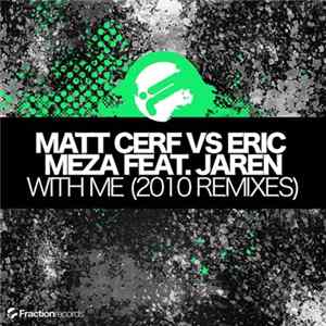 Matt Cerf Vs Eric Meza Feat. Jaren - With Me (2010 Remixes) FLAC