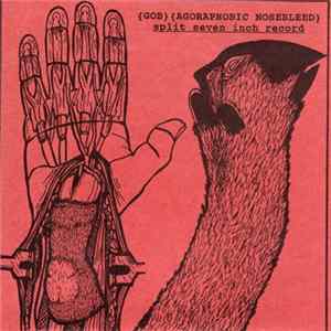 Gob / Agoraphobic Nosebleed - Split Seven Inch Record FLAC