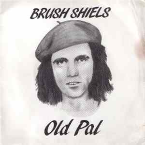 Brush Shiels - Old Pal FLAC