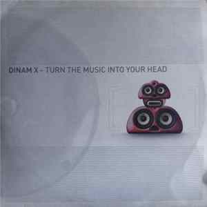 Dinam X - Turn The Music Into Your Head FLAC