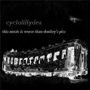 Cyclofillydea - This Music Is Worse Than Donkey's Piss FLAC