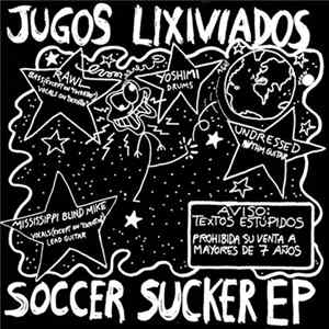 Jugos Lixiviados - Soccer Sucker EP FLAC