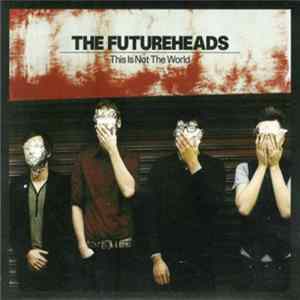 The Futureheads - This Is Not The World FLAC
