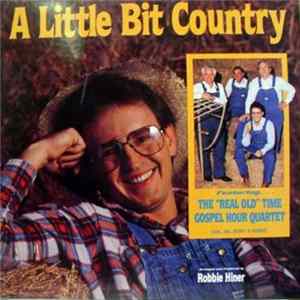 Robbie Hiner Featuring The "Real Old" Time Gospel Hour Quartet - A Little Bit Country FLAC