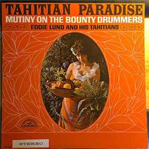Mutiny On The Bounty Drummers, Eddie Lund And His Tahitians - Tahitian Paradise FLAC