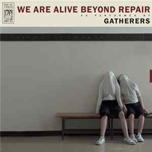 Gatherers - We Are Alive Beyond Repair FLAC