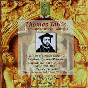 Thomas Tallis, Chapelle Du Roi, Alistair Dixon - The Complete Works - Volume 5 (Music For The Divine Office - 2) FLAC