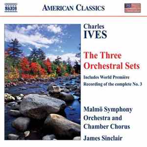 Charles Ives, Malmö Symphony Orchestra And Chamber Chorus, James Sinclair - The Three Orchestral Sets FLAC