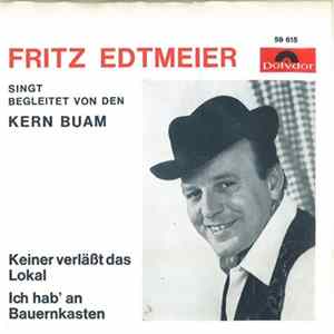 Fritz Edtmeier Singt Begleitet Von Den Kern Buam - Keiner Verläßt Das Lokal / Ich Hab' An Bauernkasten FLAC