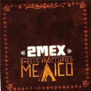 2Mex - B Boys In Occupied Mexico FLAC