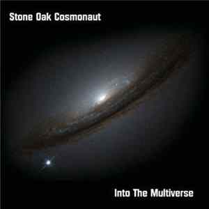 Stone Oak Cosmonaut - Into The Multiverse FLAC