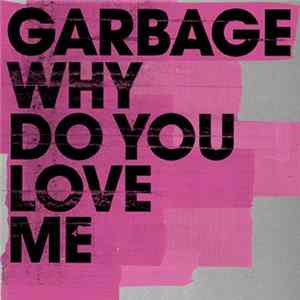 Garbage - Why Do You Love Me FLAC
