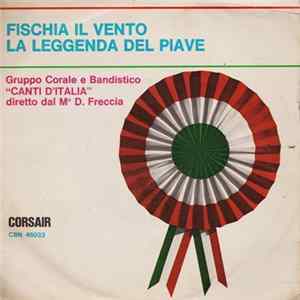 Gruppo Corale E Bandistico "Canti D'Italia" Diretto Dal M° D. Freccia - Fischia Il Vento / La Leggenda Del Piave FLAC