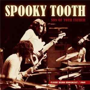 Spooky Tooth - Son Of Your Father - Classic Radio Broadcast/1969 FLAC