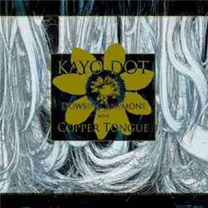 Kayo Dot - Dowsing Anemone With Copper Tongue FLAC