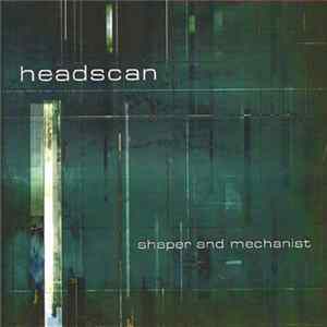 Headscan - Shaper And Mechanist FLAC