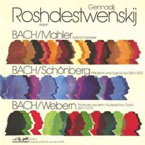 Gennadij Roshdestwenskij, Bach, Mahler, Schoenberg, Webern - Suite Für Orchester / Präludium Und Fuge Es-dur (Bwv 552) / Ricercare Aus Dem "Musikalischen Opfer" (Bwv 1079) FLAC