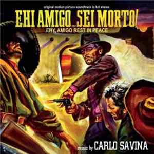 Carlo Savina - Ehi Amigo... Sei Morto! (Ehy, Amigo Rest In Peace) (Original Motion Picture Soundtrack In Full Stereo) FLAC