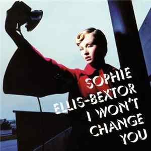 Sophie Ellis-Bextor - I Won't Change You FLAC