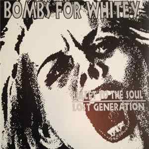 Bombs For Whitey - Lost Generation/Bullet To The Soul. FLAC