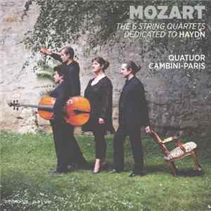 Mozart - Quatuor Cambini-Paris - The 6 String Quartets Dedicated to Haydn FLAC