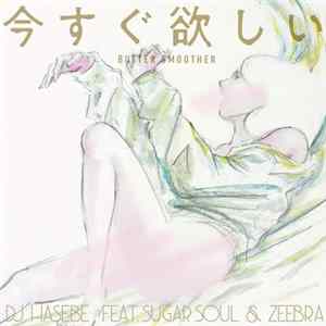 DJ Hasebe Feat. Sugar Soul & Zeebra - 今すぐ欲しい(Butter Smoother) FLAC