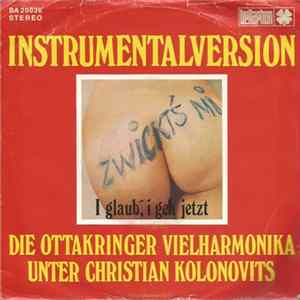 Die Ottakringer Vielharmonika Unter Christian Kolonovits - Zwickt's Mi / I Glaub', Geh' Jetzt FLAC