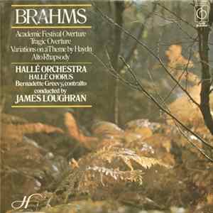 Brahms, Hallé Orchestra, Hallé Choir, St. Antoni Chorale, James Loughran, Ronald Frost , Bernadette Greevy - Academic Festival Overture / Variations On A Theme By Haydn / Tragic Overture / Rhapsody For Alto, Chorus And Orchestra FLAC