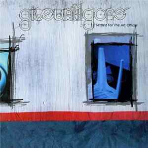 Give Until Gone - Settled For The Art Official FLAC