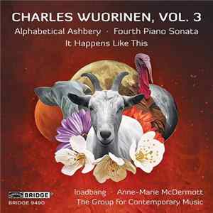 Charles Wuorinen, loadbang , Anne-Marie McDermott, The Group For Contemporary Music - Vol. 3: Alphabetical Ashbery, Fourth Piano Sonata, It Happens Like This FLAC